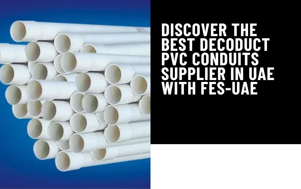 Discover the Best Decoduct PVC Conduits Supplier in UAE with FES-UAE