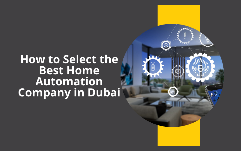 How to Select the Best Home Automation Company in Dubai