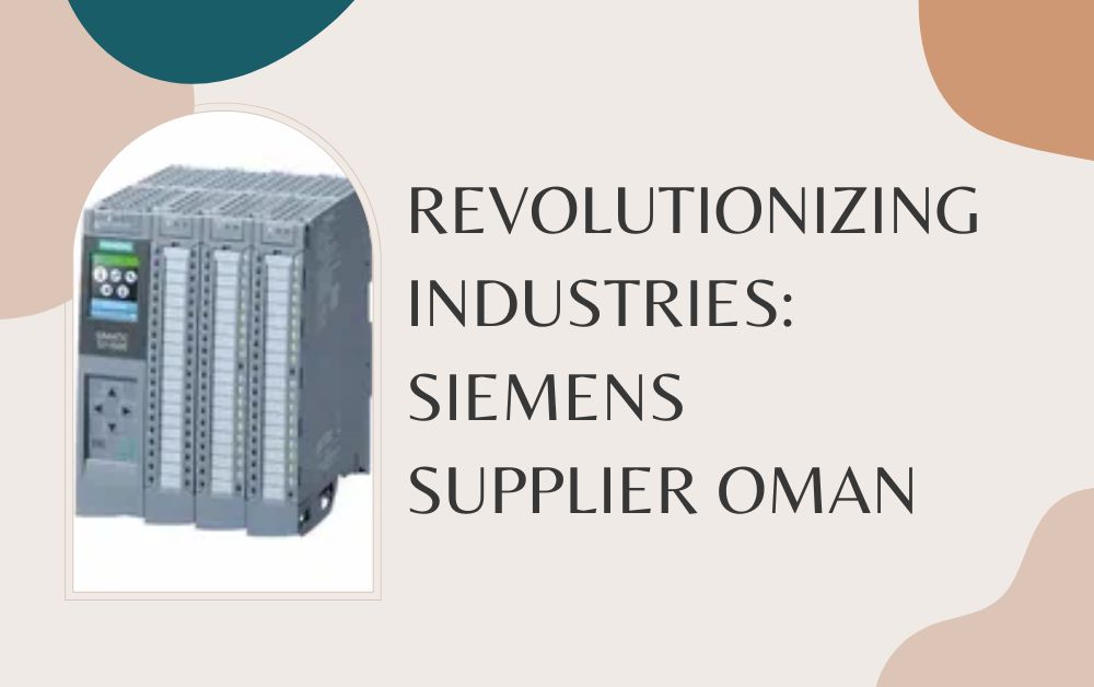 Revolutionizing Industries siemens supplier oman