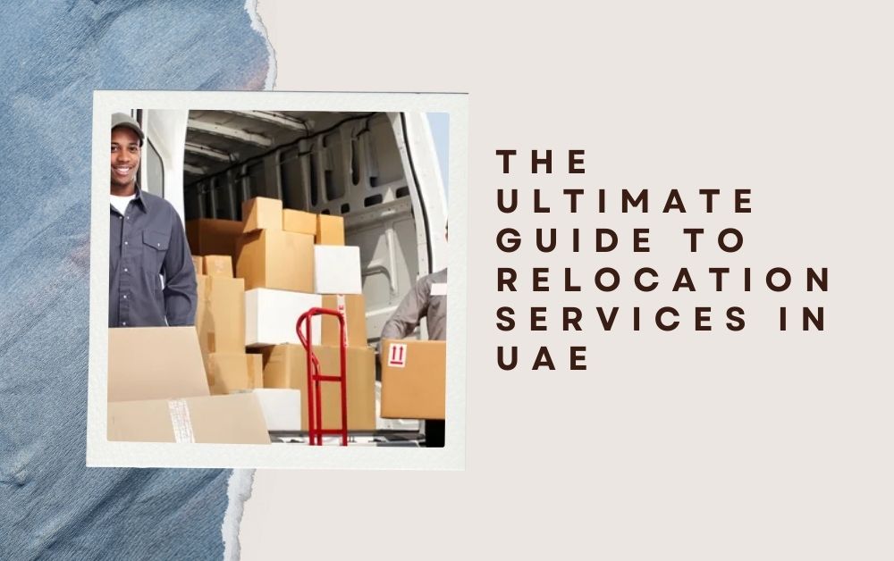 The Ultimate Guide to relocation services in uae