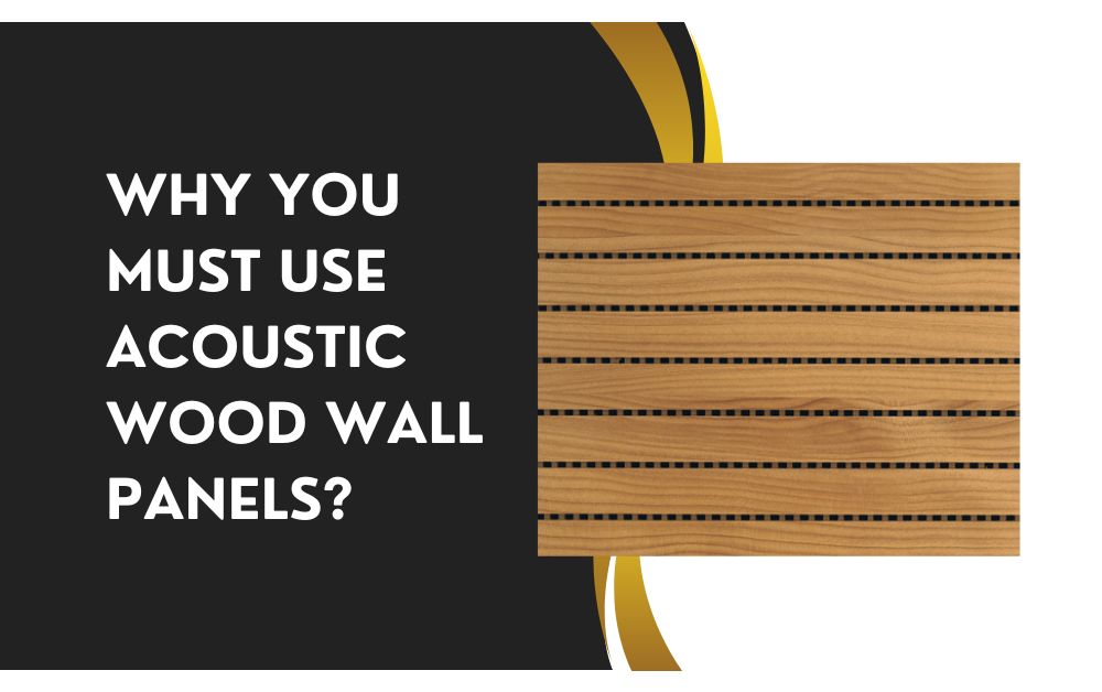 Why you must use Acoustic Wood Wall Panels?