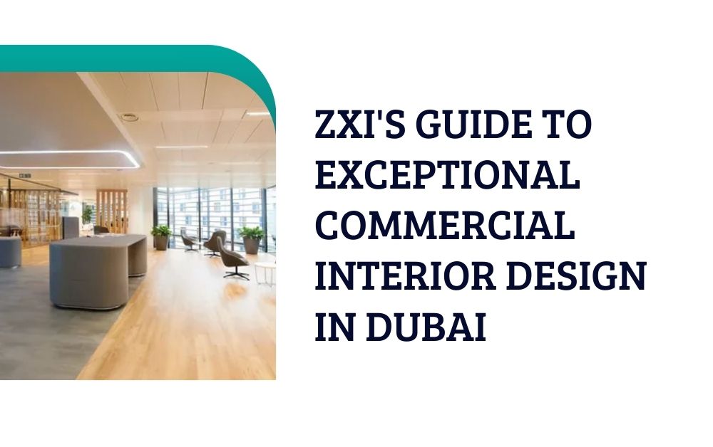 ZXI's Guide to Exceptional Commercial Interior Design in Dubai