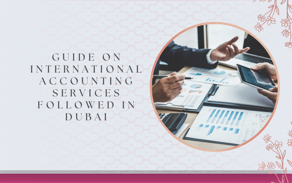 Guide On International Accounting Services Followed In Dubai