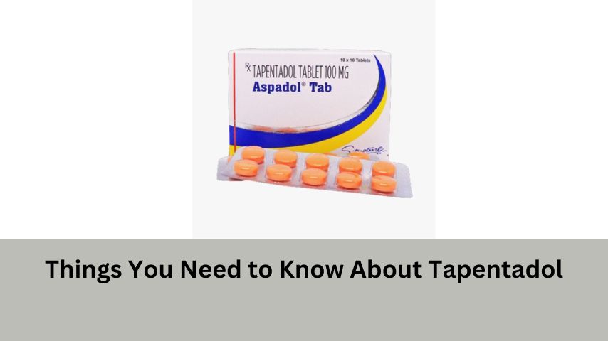 Things You Need to Know About Tapentadol