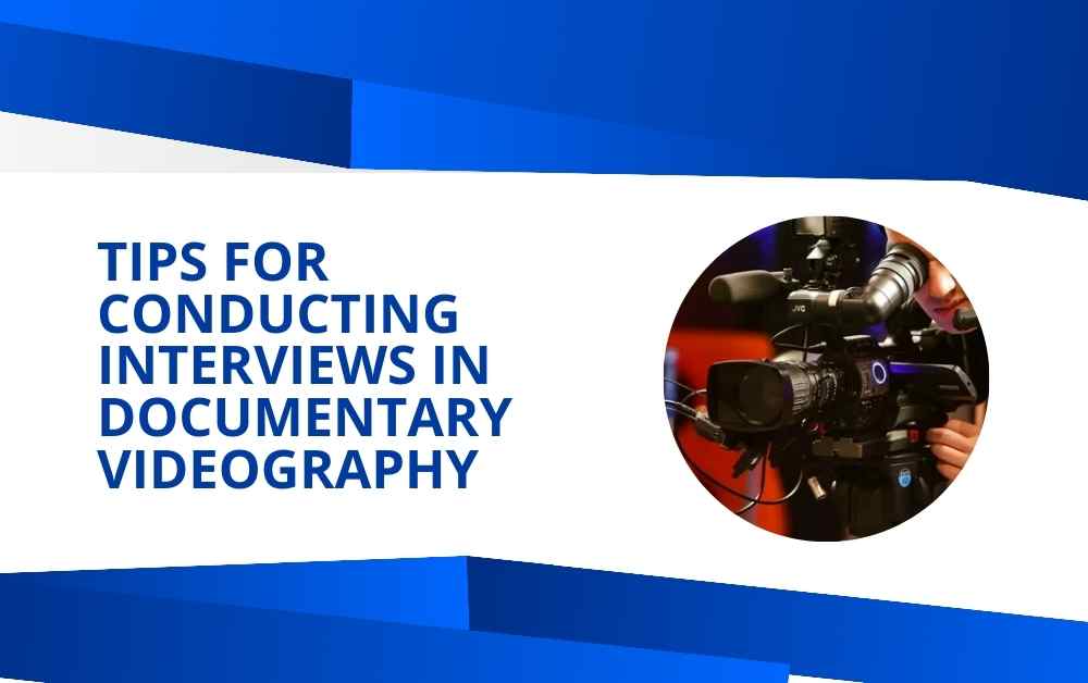 Tips for Conducting Interviews in Documentary Videography