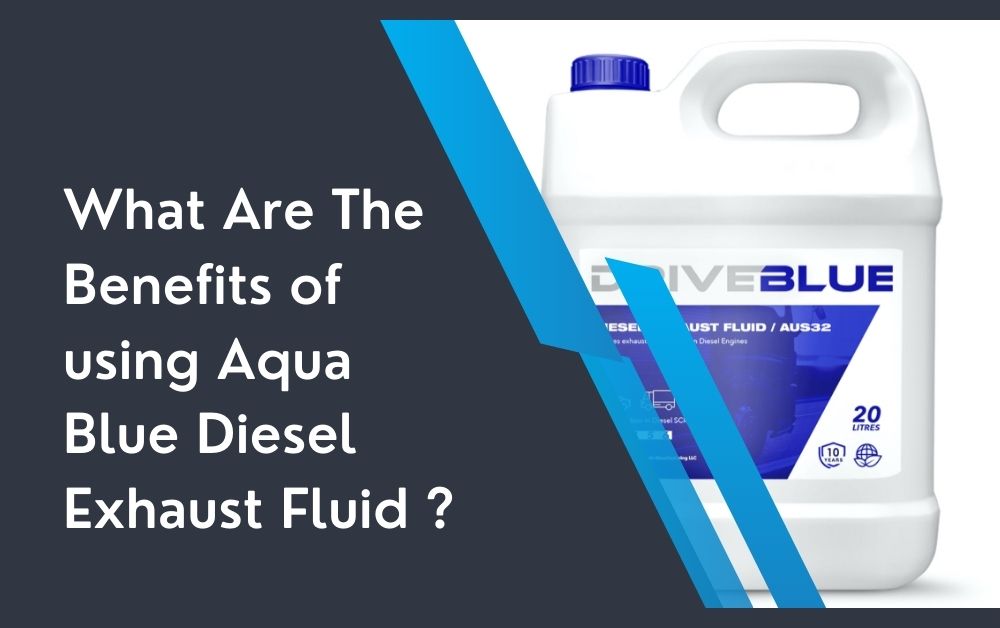 What Are The Benefits of using Aqua Blue Diesel Exhaust Fluid