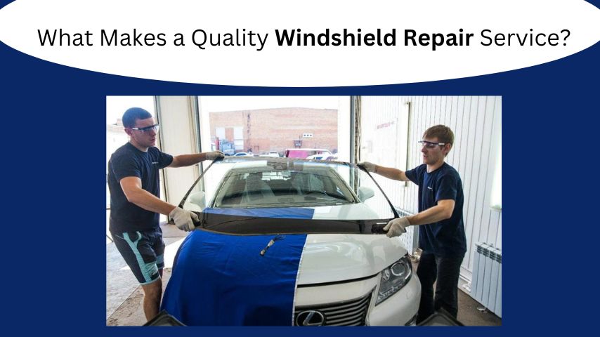 What Makes a Quality Windshield Repair Service?