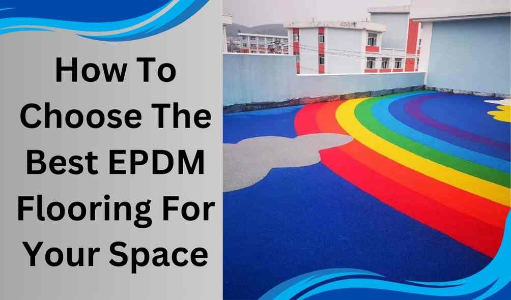 How To Choose The Best EPDM Flooring For Your Space