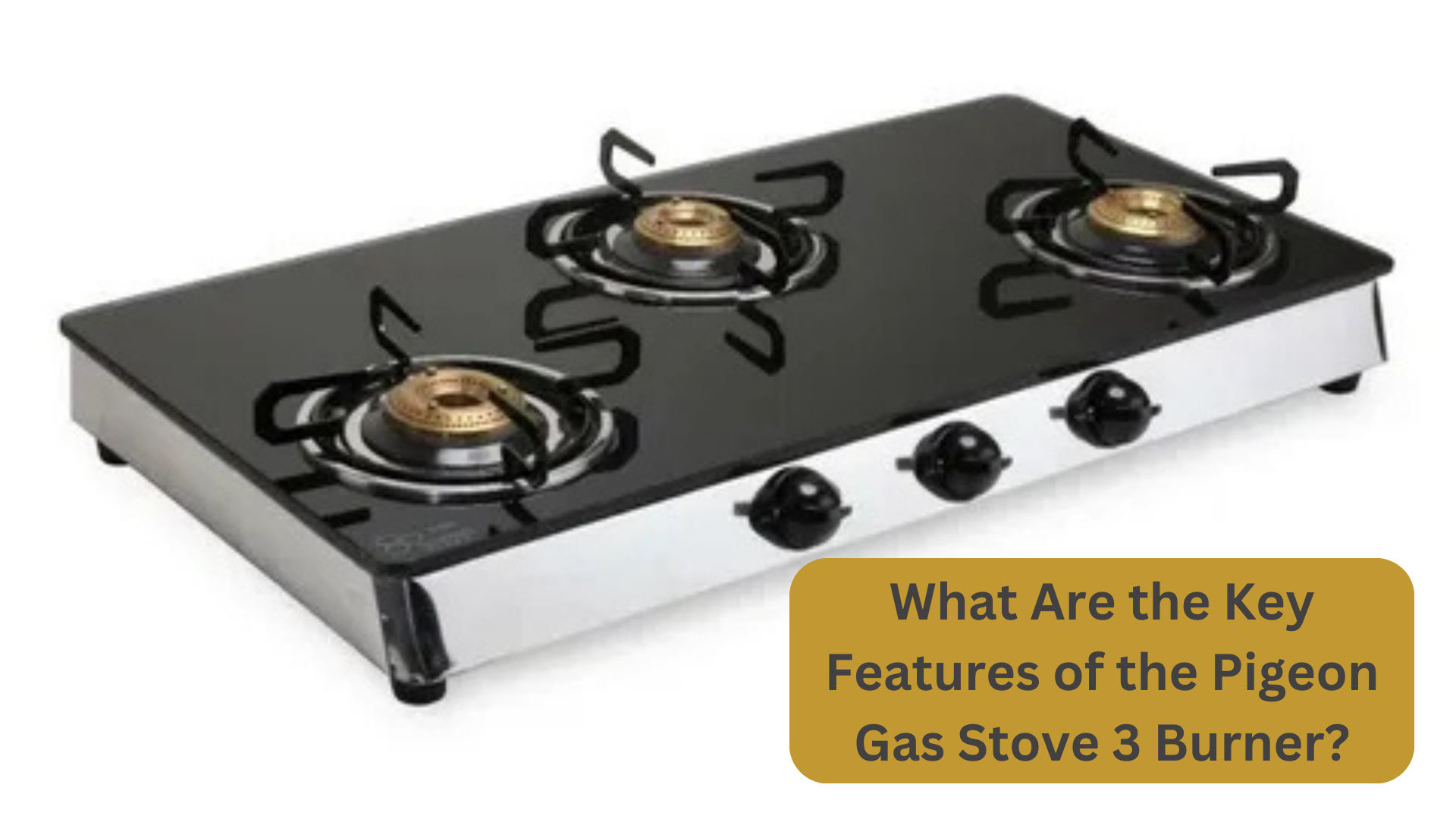 What Are the Key Features of the Pigeon Gas Stove 3 Burner