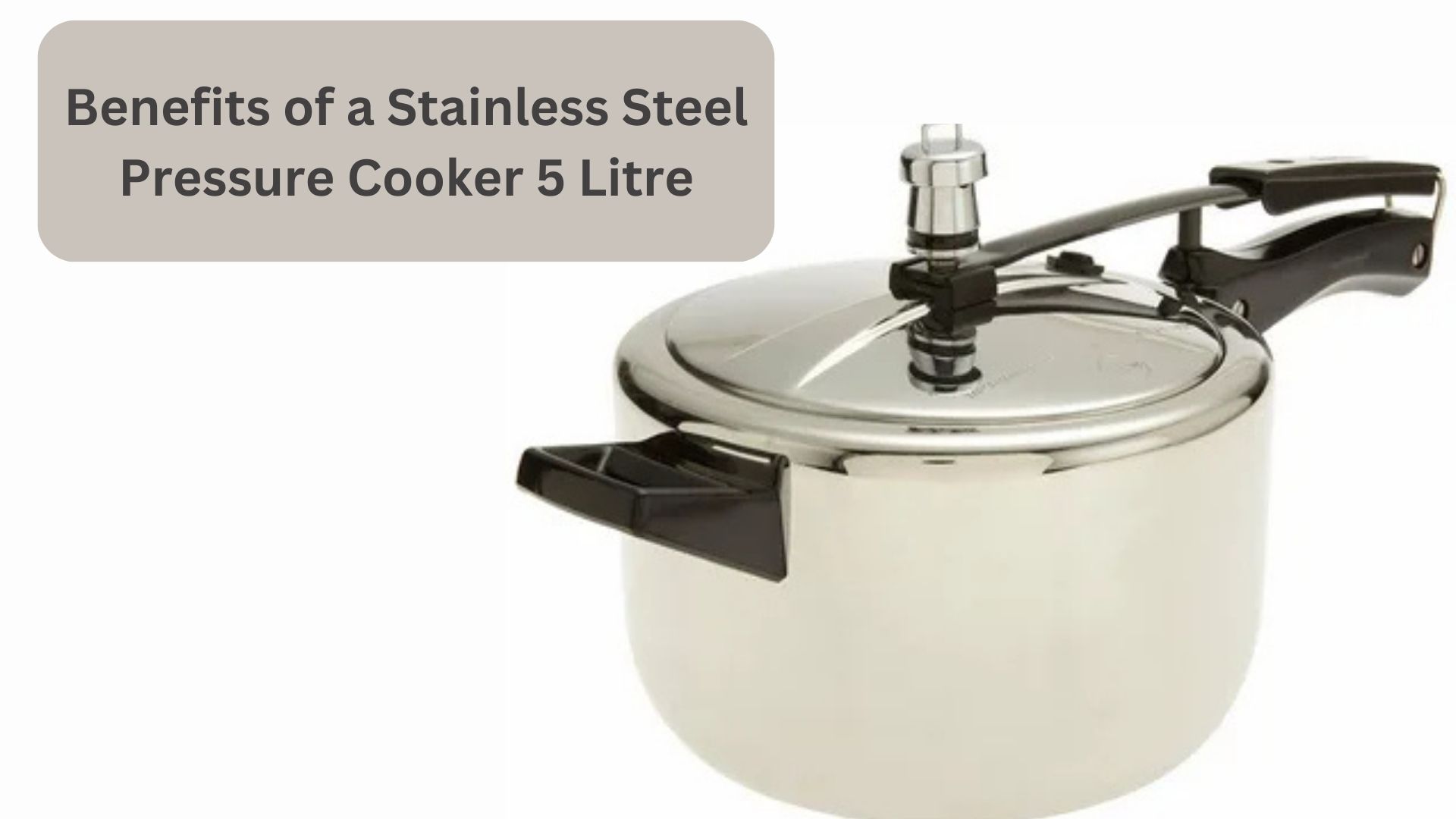 Benefits of a Stainless Steel Pressure Cooker 5 Litre