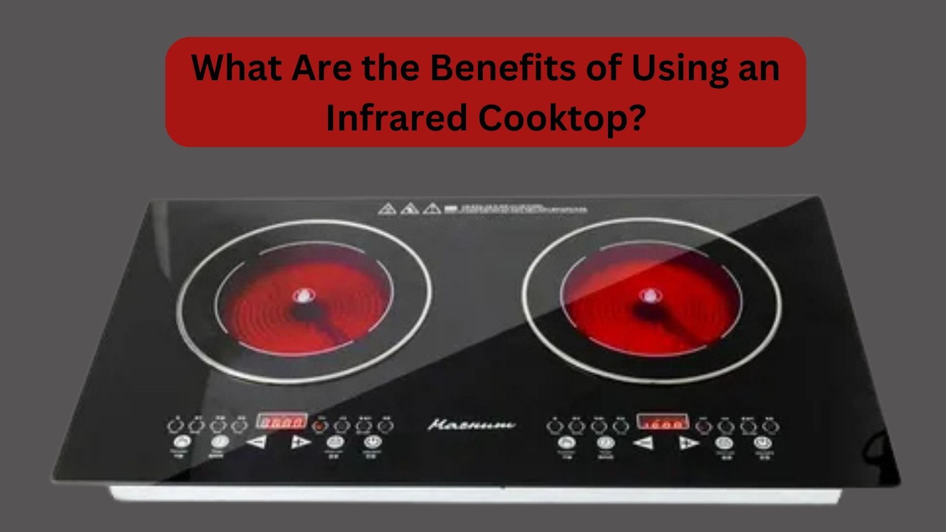 What Are the Benefits of Using an Infrared Cooktop