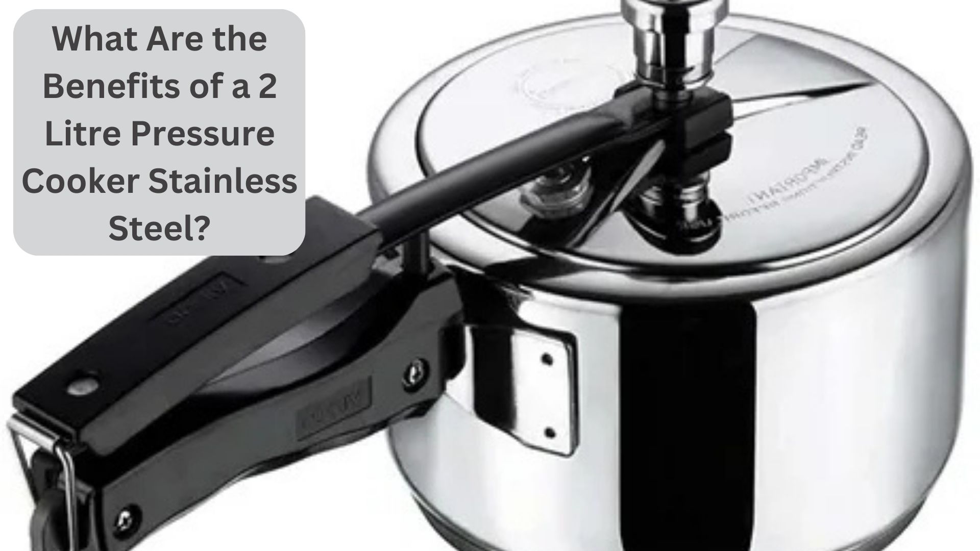 What Are the Benefits of a 2 Litre Pressure Cooker Stainless Steel