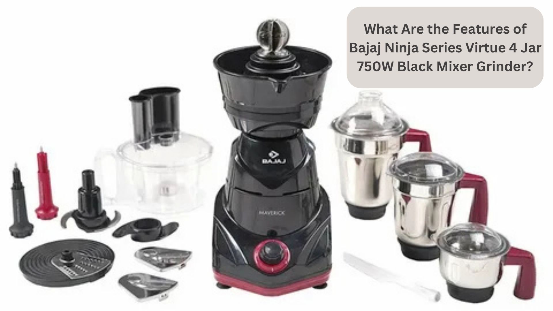 What Are the Features of Bajaj Ninja Series Virtue 4 Jar 750W Black Mixer Grinder