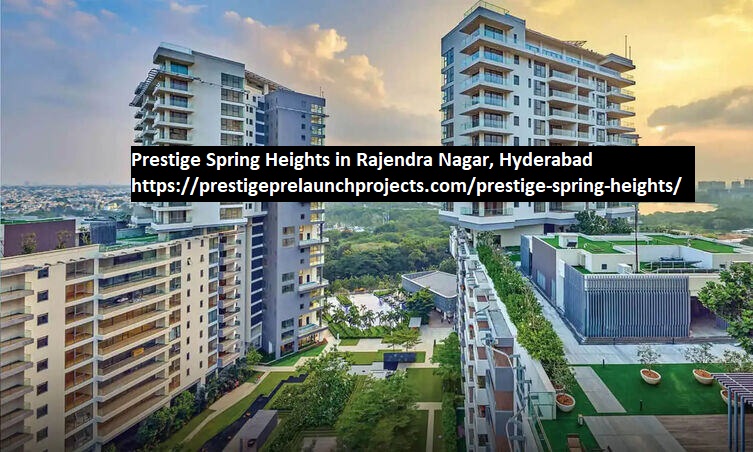 Prestige Spring Heights, Prestige Spring Heights In Rajendra Nagar, Prestige Spring Heights In Hyderabad, Prestige Spring Heights Price, Prestige Spring Heights Amenities,