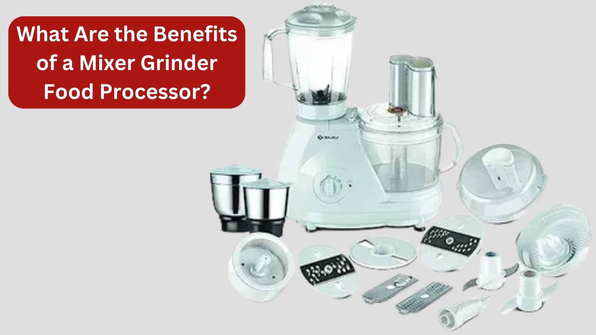 What Are the Benefits of a Mixer Grinder Food Processor