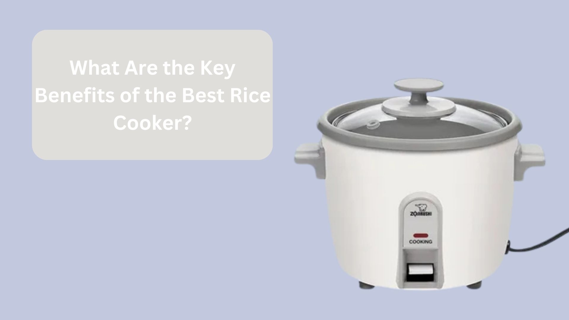 What Are the Key Benefits of the Best Rice Cooker