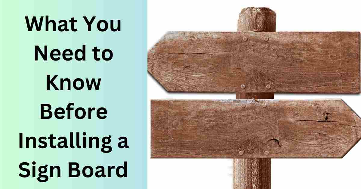 What You Need to Know Before Installing a Sign Board