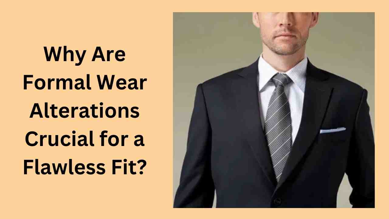 Why Are Formal Wear Alterations Crucial for a Flawless Fit?