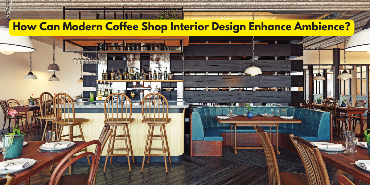 How Can Modern Coffee Shop Interior Design Enhance Ambience?