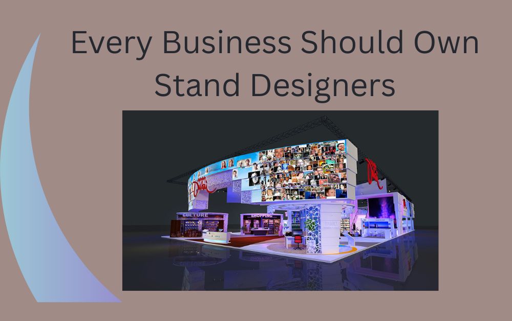 Every Business Should Own Stand Designers