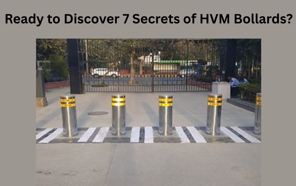 Ready to Discover 7 Secrets of HVM Bollards?