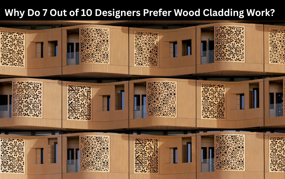 Why Do 7 Out of 10 Designers Prefer Wood Cladding Work?