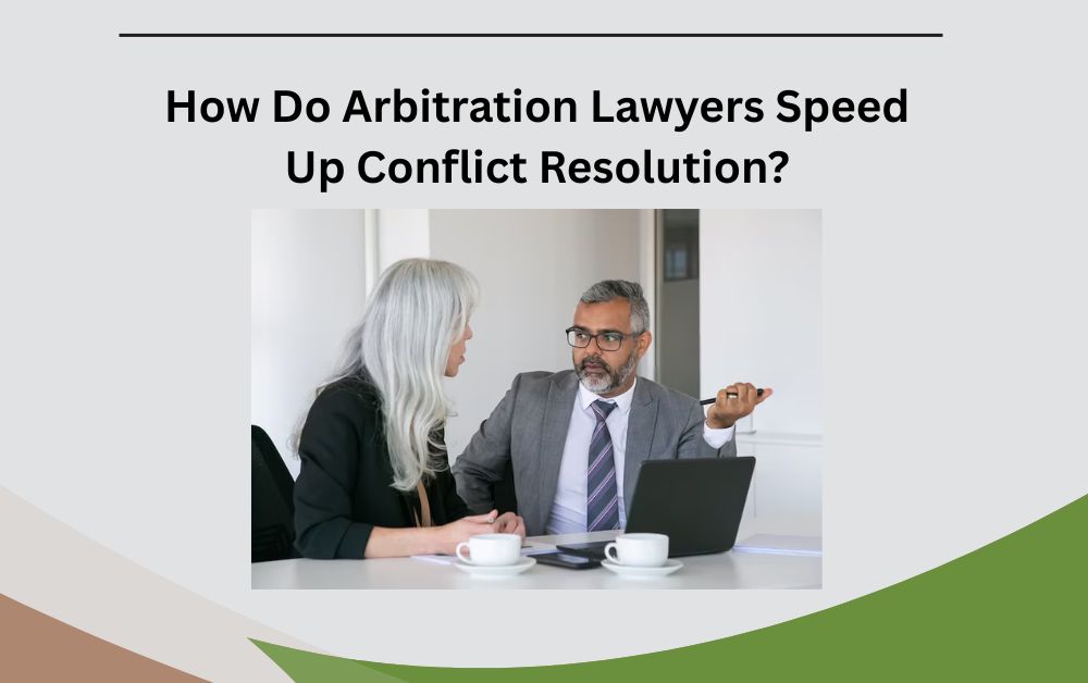 How Do Arbitration Lawyers Speed Up Conflict Resolution